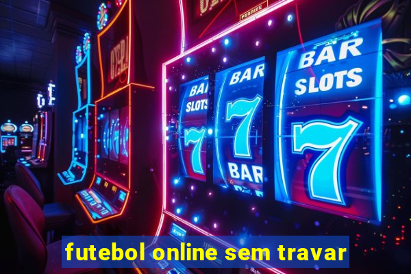 futebol online sem travar